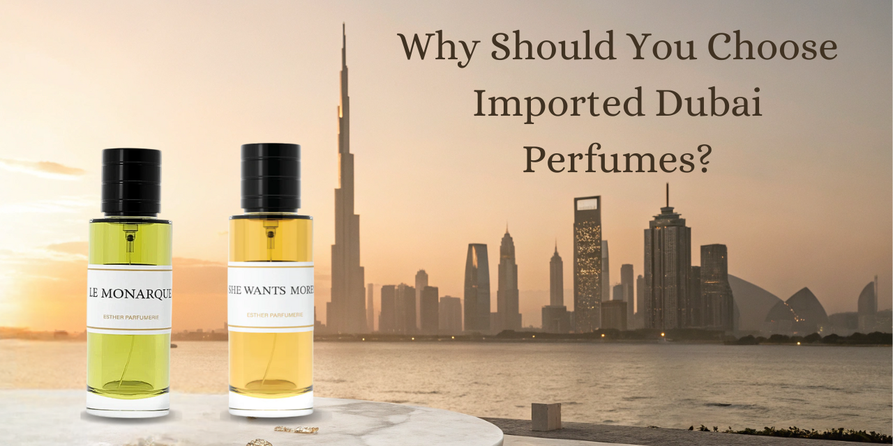 Why Should You Choose Imported Dubai Perfumes?