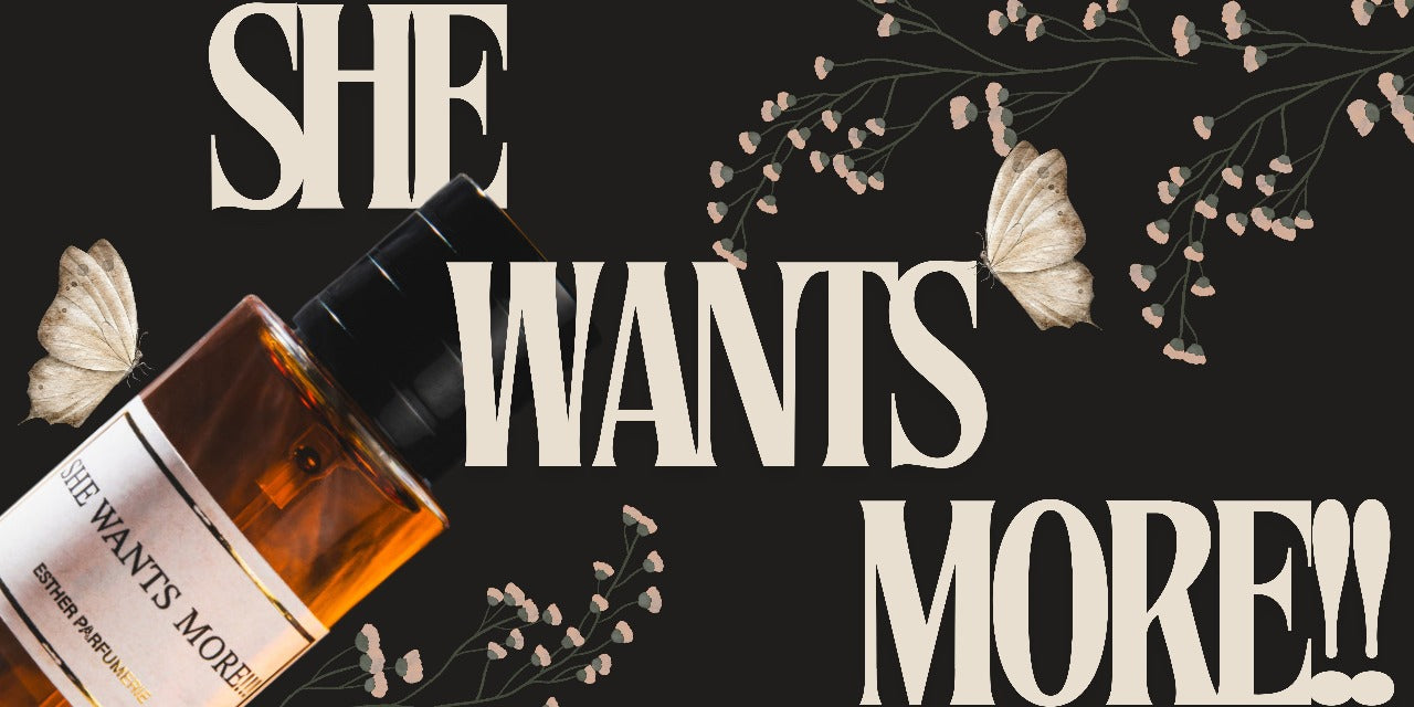 She Wants More!!! : The Fragrance That Leaves a Lasting Impression