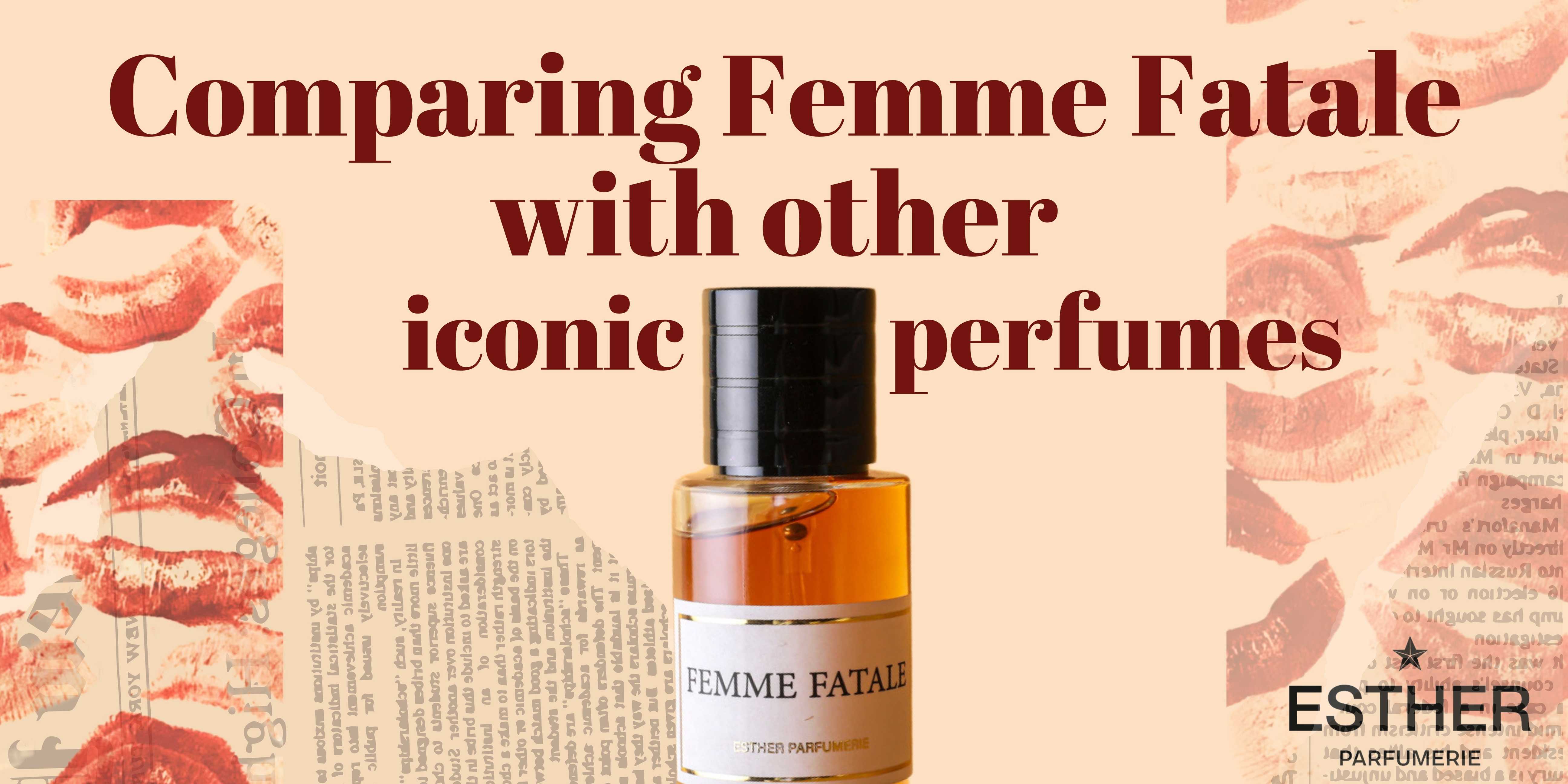 Comparing Femme Fatale with Other Iconic Perfumes.